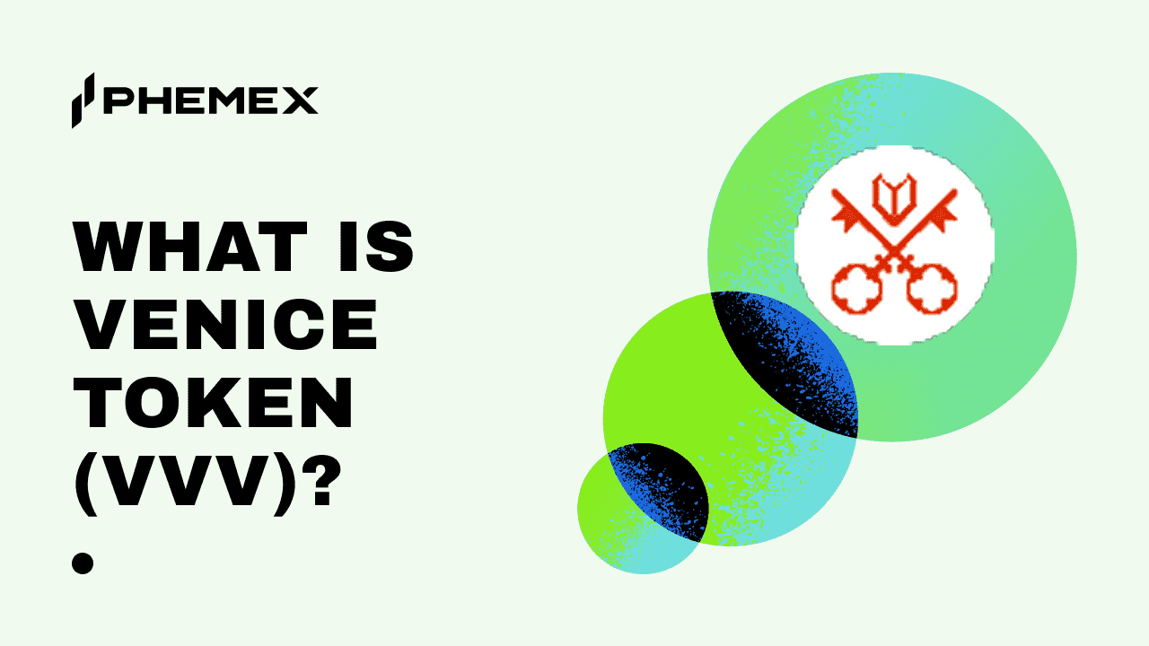 Venice Token (VVV) là gì? Ý nghĩa & Cách giao dịch trên Phemex